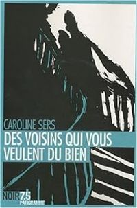 Caroline Sers - Des voisins qui vous veulent du bien