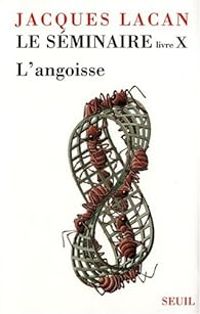 Jacques Lacan - Le séminaire, livre X : L'angoisse