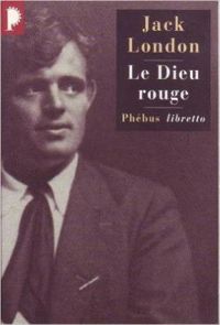 Jack London - Le Dieu rouge