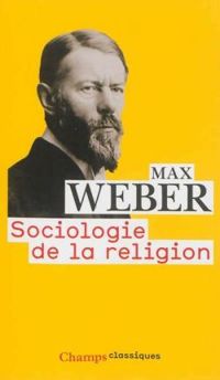 Max Weber - Sociologie de la religion : Economie et société