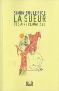 Couverture du livre La sueur des airs climatisés - Simon Boulerice