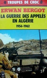 Erwan Bergot - La guerre des appeles d'Algérie