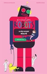 Couverture du livre Génération robots : Le rêve devient réalité - Severine Assous - Natacha Scheidhauer Fradin