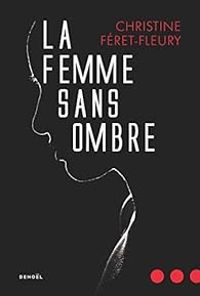 Couverture du livre La femme sans ombre - Christine Feret Fleury