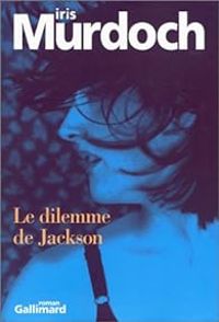 Iris Murdoch - Le dilemme de Jackson