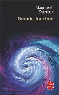 Maurice G. Dantec - Grande jonction