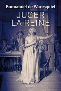 Emmanuel De Waresquiel - Juger la reine