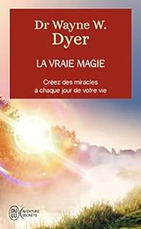 Wayne W Dyer - La vraie magie