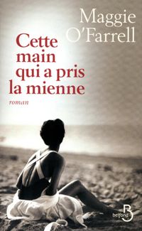 Couverture du livre Cette main qui a pris la mienne - Maggie Ofarrell