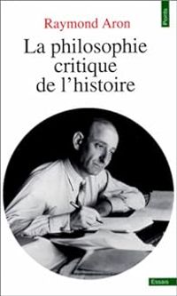 Couverture du livre La Philosophie critique de l'histoire - Raymond Aron