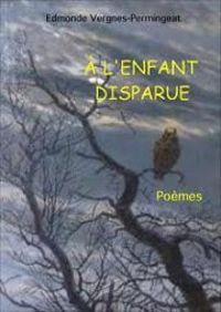 Edmonde Vergnes Permingeat - À l'enfant disparue