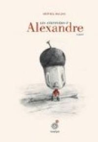 Couverture du livre Les aventures d'Alexandre le gland - Olivier Douzou