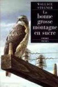 Wallace Stegner - La Bonne Grosse Montagne en sucre