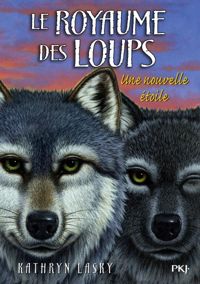 Kathryn Lasky - 6. Le royaume des loups : Une nouvelle étoile 