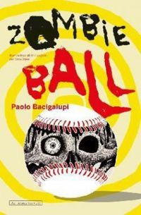 Couverture du livre Zombie Ball - Paolo Bacigalupi