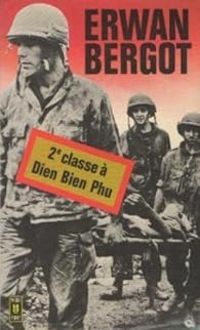 Erwan Bergot - Deuxieme classe a Dien Bien Phu