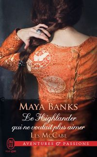 Maya Banks - Le Highlander qui ne voulait plus aimer