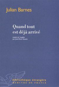 Julian Barnes - Quand tout est déjà arrivé 