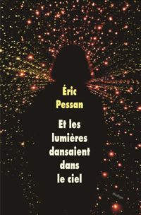 Eric Pessan - Et les lumières dansaient dans le ciel