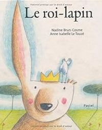 Couverture du livre Le roi-lapin - Nadine Brun Cosme - Anne Isabelle Le Touze