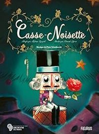 Couverture du livre Casse-Noisette - Piotr Ilitch Tchaikovski - Clement Lefevre - Melanie Guyard