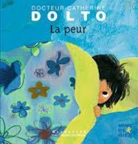 Catherine Dolto Tolitch - Colline Faure Poiree - La peur