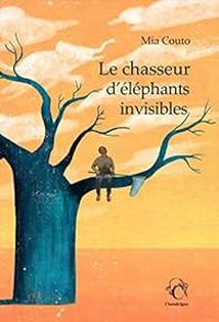 Couverture du livre Le chasseur d'éléphants invisibles - Mia Couto