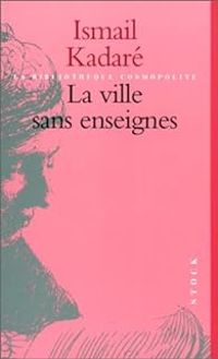 Couverture du livre La Ville sans enseignes - Ismail Kadare