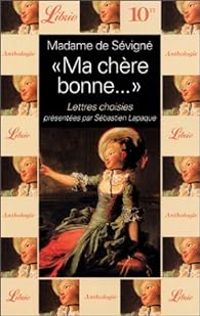 Madame De Sevigne - 'Ma chère bonne...'