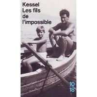 Joseph Kessel - Les fils de l'impossible