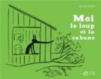 Couverture du livre Moi, le loup et la cabane - Delphine Perret