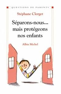 Stephane Clerget - Séparons-nous... mais protégeons nos enfants