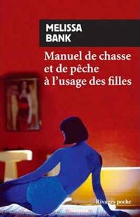 Couverture du livre Manuel de chasse et de pêche à usage des filles décembre 2000 - Melissa Bank