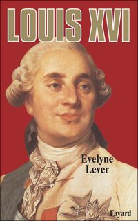 Couverture du livre Louis XVI - Evelyne Lever