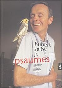 Hubert Selby Jr - Laurent Bouhnik - Bruce Benderson - Psaumes : Hubert Selby Jr