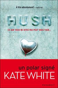 Kate White - ce que vous ne dites pas peut vous tuer.... HUSH