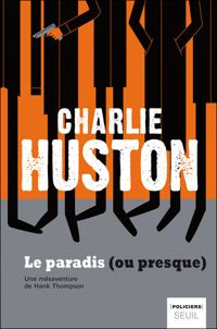 Couverture du livre Le Paradis (ou presque) - Charlie Huston