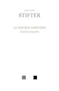 Couverture du livre Le Sentier forestier et autres nouvelles - Adalbert Stifter