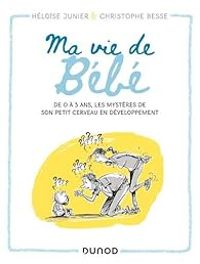 Couverture du livre Ma vie de bébé - Christophe Besse - Heloise Junier