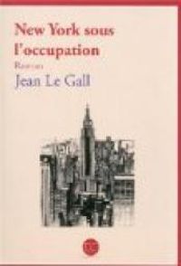 Jean Le Gall - New York sous l'occupation