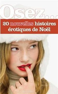 Couverture du livre Osez... 20 nouvelles histoires érotiques de Noël - Pierre Des Esseintes - Vincent Rieussec - Anne De Bonbecque - Clarissa Riviere