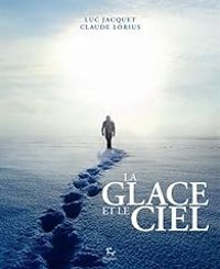 Couverture du livre La glace et le ciel - Claude Lorius - Jerome Chappellaz - Luc Jacquet - Gilles Ramstein