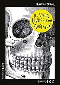 Couverture du livre Les vieux livres sont dangereux - Francois Gravel