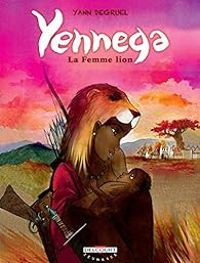 Couverture du livre Yennega, la femme lion - Yann Degruel