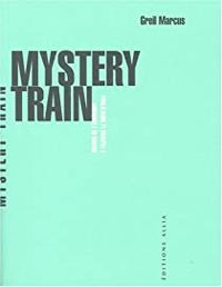 Greil Marcus - Mystery Train