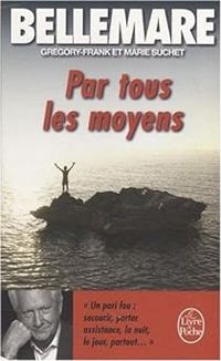 Pierre Bellemare - Marie Suchet - Gregory Frank - Par tous les moyens