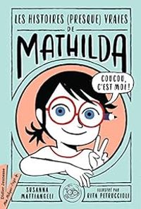 Couverture du livre Les histoires (presque) vraies de Mathilda - Susanna Mattiangeli - Rita Petruccioli