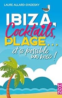 Laure Allard Dadesky - Ibiza, cocktails, plage... et si possible un mec !