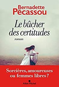 Couverture du livre Le bûcher des certitudes - Bernadette Pecassou Camebrac