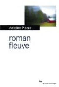 Antoine Piazza - Roman fleuve